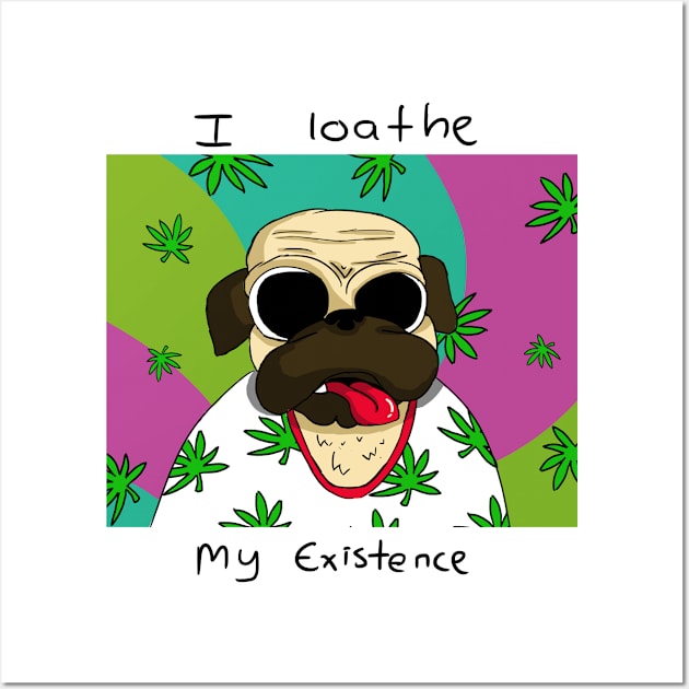 Weed Pug -existence loathing Wall Art by NatePower1